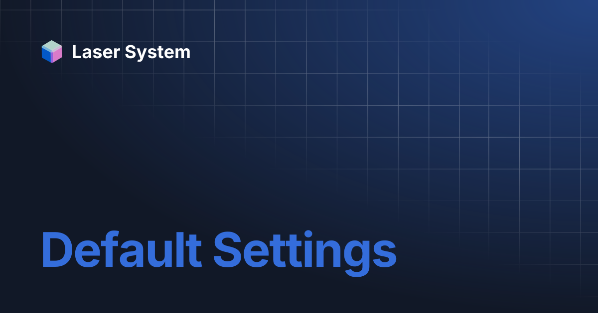 Default Settings | Laser System